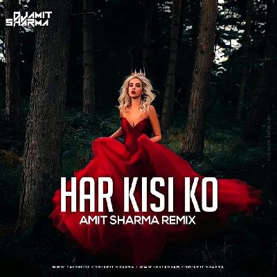 Har kisi Ko - Amit Sharma Remix